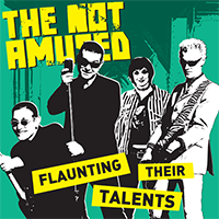 The Not Amused - Flaunting Their Talents